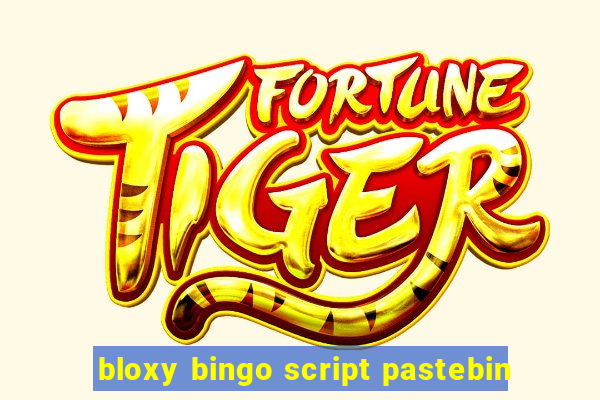 bloxy bingo script pastebin